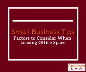 Factors to Consider in Leasing Office Space. Andersen Law PC