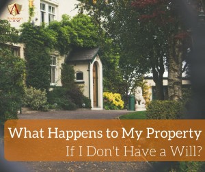 What happens to my property if I don't have a will? Andersen Law PC explains
